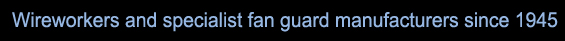 fan guard manufacturing specialists since 1945